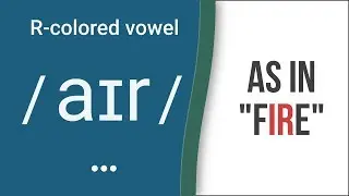 R-Colored Vowel Sound / aɪr / as in "fire" – American English Pronunciation