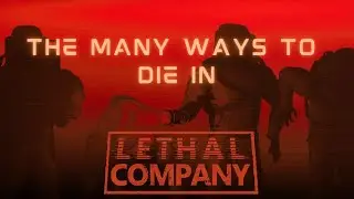 The Thousand Ways to Die in Lethal Company