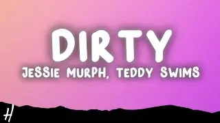 Jessie Murph - Dirty (Lyrics) ft. Teddy Swims