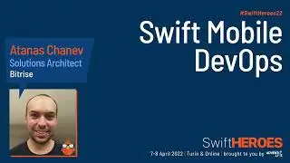 Swift Mobile DevOps - Atanas Chanev - Swift Heroes 2022