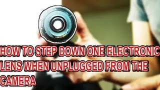 HOW TO STEP DOWN A LENS WHILE DISCONNECTED FROM THE CAMERA