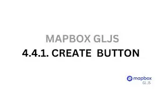 4.4.1.  Create Button - Mapbox GLJS