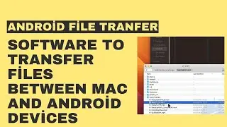 Android File Tranfer Software to Transfer Files Between Mac and Android Devices