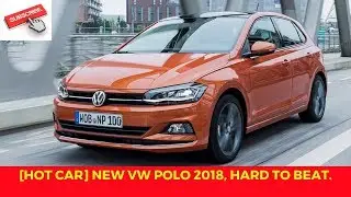 [HOT CAR] New VW Polo 2018, hard to beat