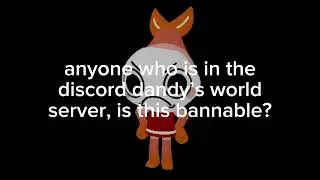 dandy’s world players with discord (or contact with creator at least) is this bannable?