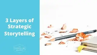 3 Layers of Strategic Storytelling
