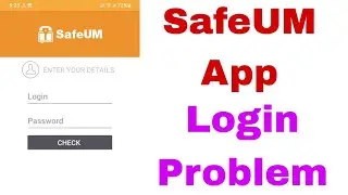 Fix SafeUM Login Problem | SafeUM App login problem solve