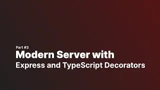 How to create a Modern Express Server using TypeScript | Part 3