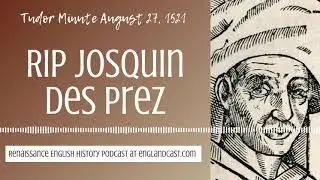 Tudor Minute August 27, 1521: RIP Josquin des Prez