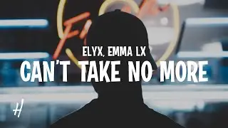ELYX & EMMA LX - Can't Take No More