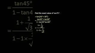 💯 Exact Value of Tan 75 Degrees using Sum of Tangent Formula
