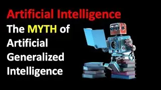 The Myth of Generalized Artificial Intelligence
