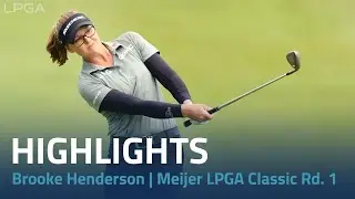 Brooke Henderson Highlights | Meijer LPGA Classic Rd. 1