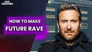 How to Make Future Rave Like David Guetta