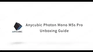 Anycubic Photon Mono M5s Pro Unboxing Guide