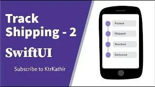 Design Track shipping in SwiftUI - Part 2 | KtrKathir | Xcode 11 | Swift 5.2