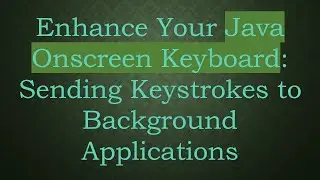 Enhance Your Java Onscreen Keyboard: Sending Keystrokes to Background Applications