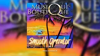 MUSIQUE BOUTIQUE - Smooth Operator (House mix version)