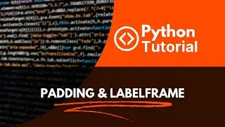 Python Tutorial : Padding & LabelFrame