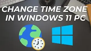 How to change Time zone in Windows 11 PC ?