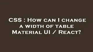 CSS : How can I change a width of table Material UI / React?