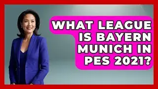 What League Is Bayern Munich In PES 2021? - Germany Made Simple