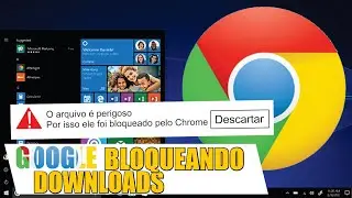 COMO DESBLOQUEAR os DOWNLOADS no GOOGLE CHROME