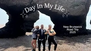 Day In My Life | New Brunswick Road Trip 2025