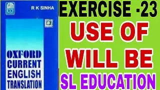 EXERCISE -23, OXFORD CURRENT ENGLISH TRANSLATION, USE OF WILL BE, SL EDUCATION I