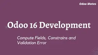 Compute Fields | Constrains In Odoo | Validation Error In Odoo | Odoo 16 Development Tutorials