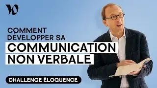 Travailler sa communication non verbale | Développer son éloquence, avec Bertrand Périer : Leçon 2