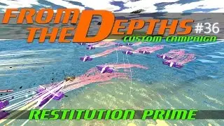 From The Depths Custom Campaign Let's Play - Episode #36 - Restitution Prime [Gameplay]