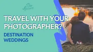 Why You NEED A Destination Wedding Photographer