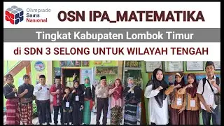 OSN IPA_MATEMATIKA TINGKAT KABUPATEN LOMBOK TIMUR DI SDN 3 SELONG