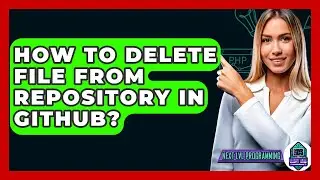 How To Delete File From Repository In GitHub? - Next LVL Programming