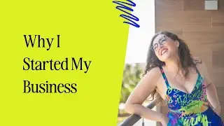 Why I Started My Business (I never had a lemonade stand...)