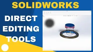 Introduction to Direct Editing Tools in Solidworks