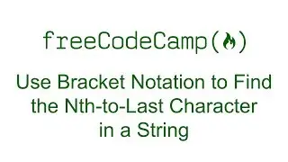 Use Bracket Notation to Find the Nth to Last Character in a String - Free Code Camp