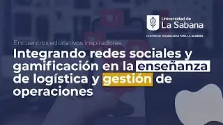 Integrando Redes Sociales y Gamificación en la enseñanza de Logística y Gestión de Operaciones