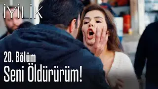 Seni öldürürüm! - İyilik 20. Bölüm