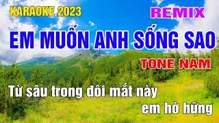 Anh Muốn Em Sống Sao Karaoke Remix Tone Nam Nhạc Sống gia huy beat