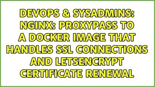 Nginx: Proxypass to a docker image that handles ssl connections and letsencrypt certificate renewal