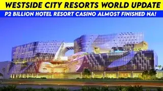 $2 Billion Westside City Resort Casino Almost Finished na