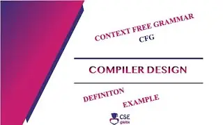 Context Free Grammar(CFG) | Definition and Example | Syntax Analyzer | Lec 10 | Compiler Design