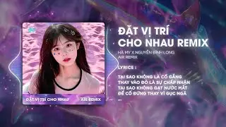 Đặt Vị Trí Cho Nhau (AIR Remix) - Hà My x Nguyễn Đình Long ♫ Trong Khoảng Thời Gian Bên Nhau Remix