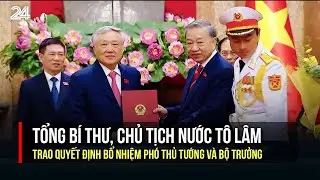 Tổng Bí thư, Chủ tịch nước Tô Lâm trao quyết định bổ nhiệm Phó thủ tướng và Bộ trưởng | VTV24