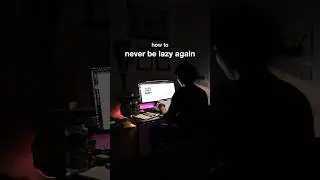 how to never be lazy again ⚡️