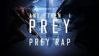 PREY 2017 RAP | And Then I Prey