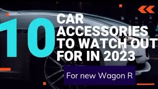 Top 10 accesories for WagonR 2023