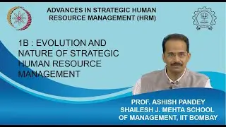 Week 1 : Lecture 1B : Evolution and Nature of Strategic Human Resource Management